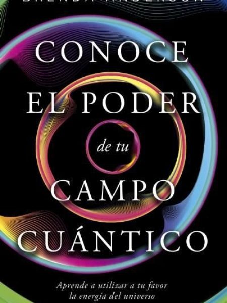 Conoce el Poder de Tu Campo Cuantico-Anderson Brenda
