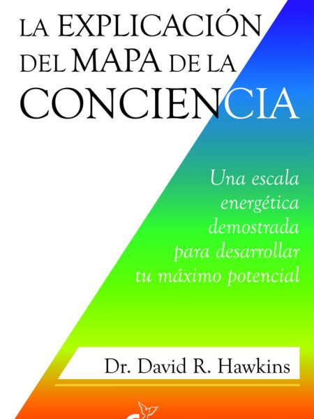 La Explicacion Del Mapa de la Conciencia-Hawkins David R.