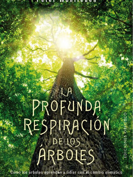 La Profunda Respiracion de los Arboles-Wohlleben Peter