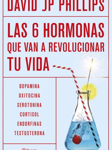 Las Seis Hormonas Que Revolucionaran Tu Vida-David Jp Phillips