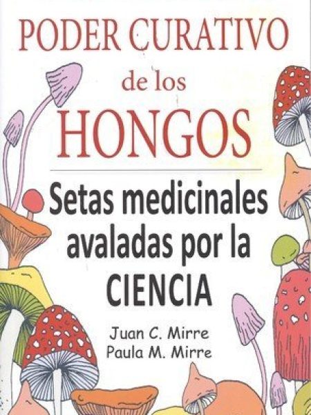 Milagroso Poder Curativo de los Hongos el-Mirre Gavalda Juan Carlos