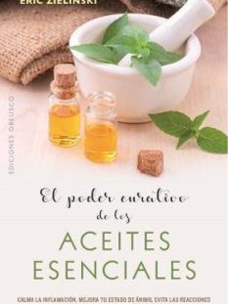 Poder Curativo de los Aceites Esenciales el-Zielinski Eric